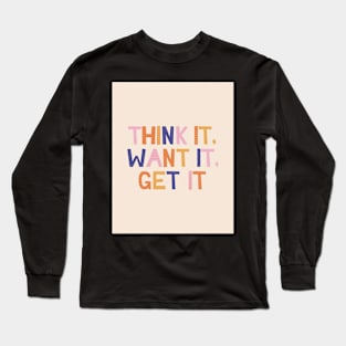 Think it Want it Get it - Pink Motivation and Inspirational Quote Long Sleeve T-Shirt